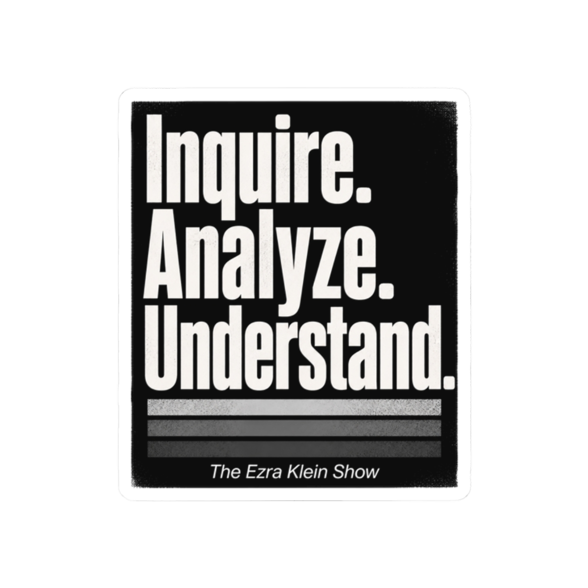 The Ezra Klein Show "Inquire. Analyze. Understand." Sticker - Official Stickers merchandise